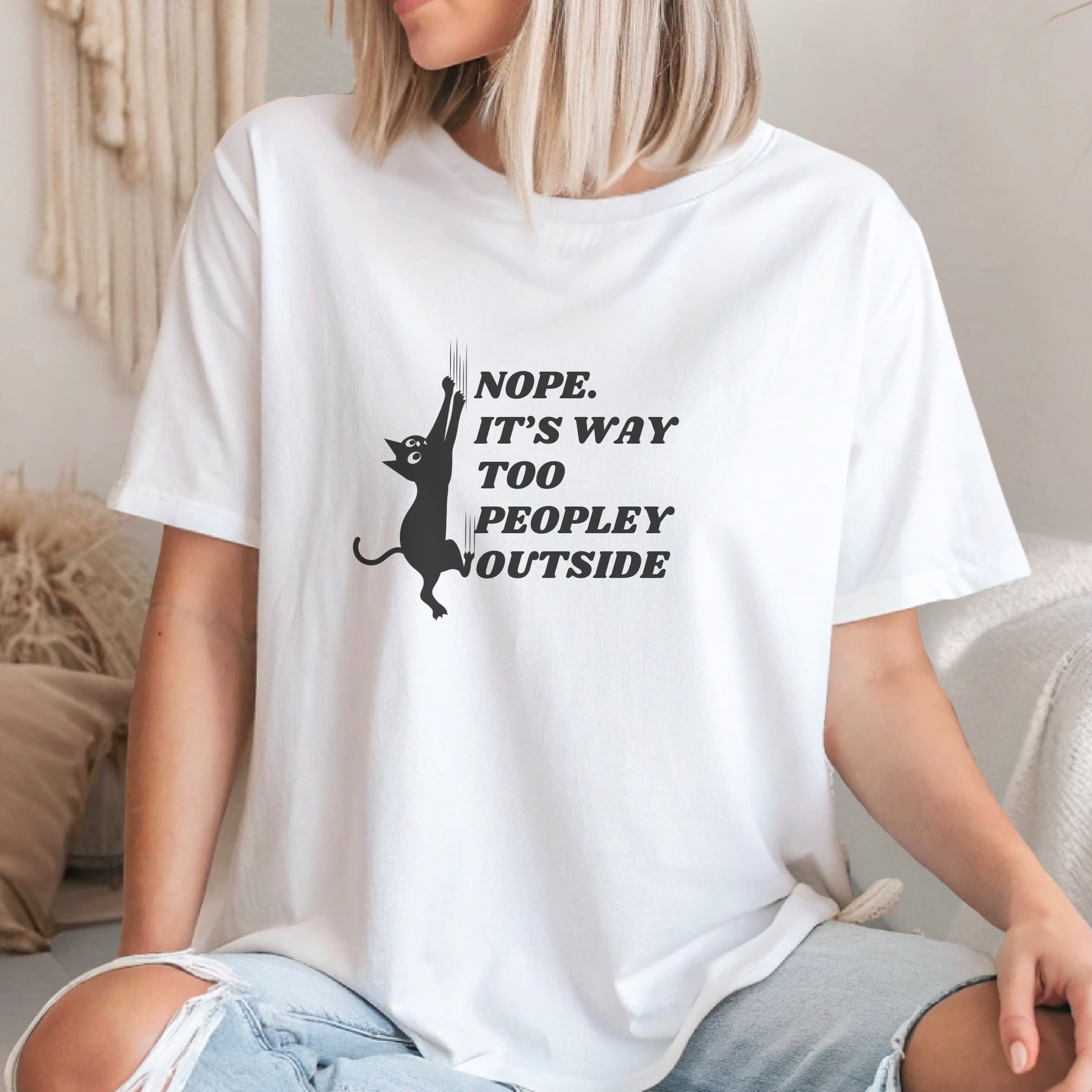 Nope It's Way Too Peopley Outside - Funny Anxious Cat T-Shirt
